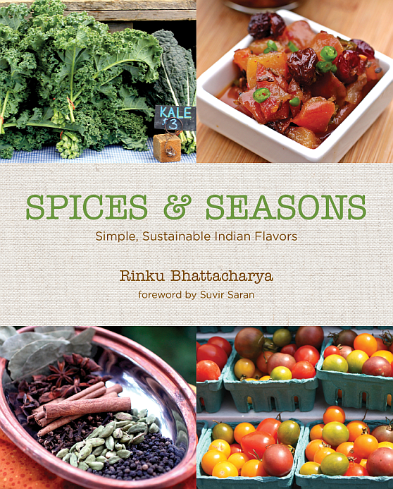 Rinku Bhattacharya: Spices and Seasons. Simple, Sustainable Indian Flavors